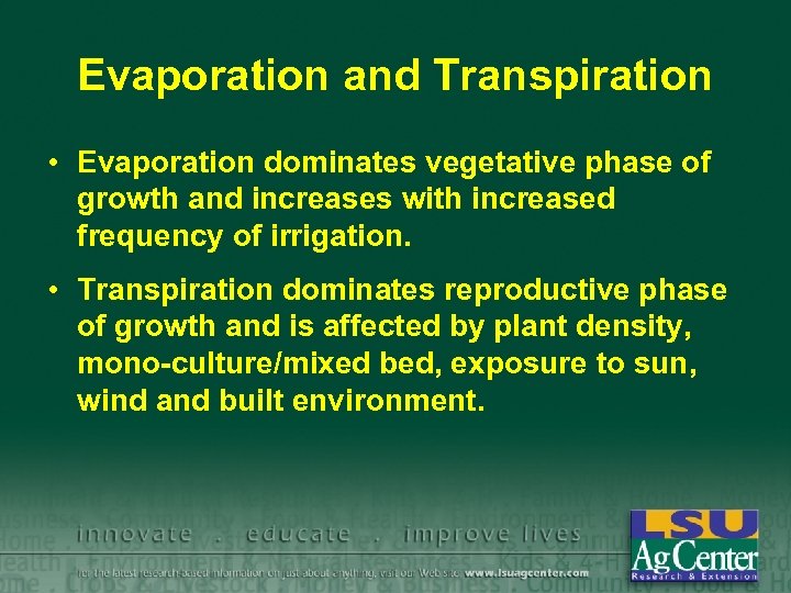 Evaporation and Transpiration • Evaporation dominates vegetative phase of growth and increases with increased