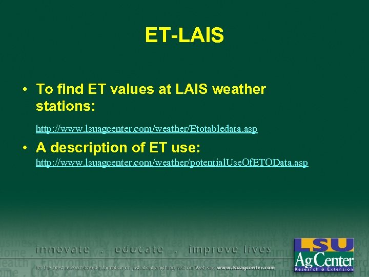 ET-LAIS • To find ET values at LAIS weather stations: http: //www. lsuagcenter. com/weather/Etotabledata.