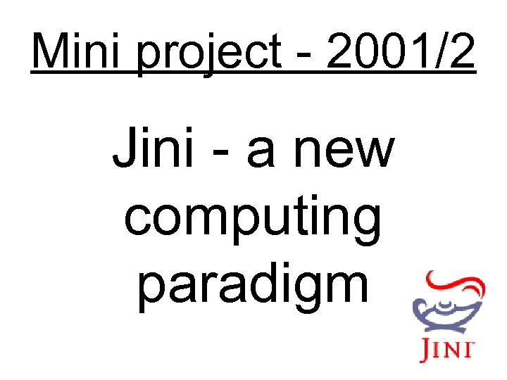 Mini project - 2001/2 Jini - a new computing paradigm 