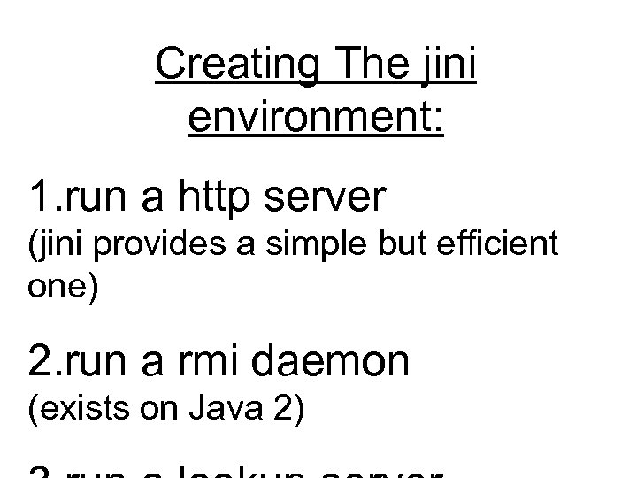 Creating The jini environment: 1. run a http server (jini provides a simple but