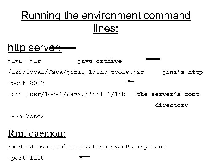 Running the environment command lines: http server: java -jar java archive /usr/local/Java/jini 1_1/lib/tools. jar