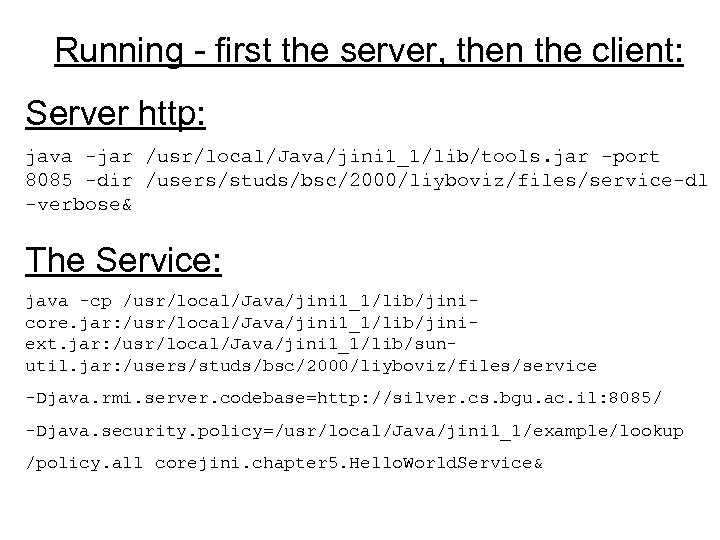 Running - first the server, then the client: Server http: java -jar /usr/local/Java/jini 1_1/lib/tools.