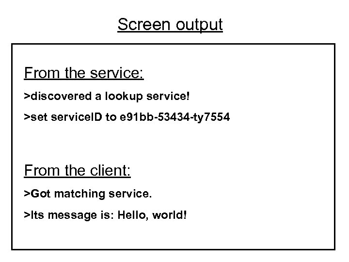 Screen output From the service: >discovered a lookup service! >set service. ID to e