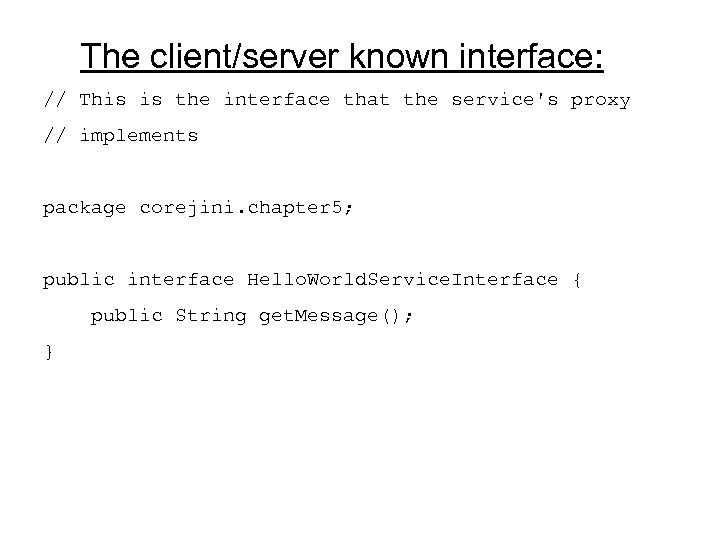 The client/server known interface: // This is the interface that the service's proxy //