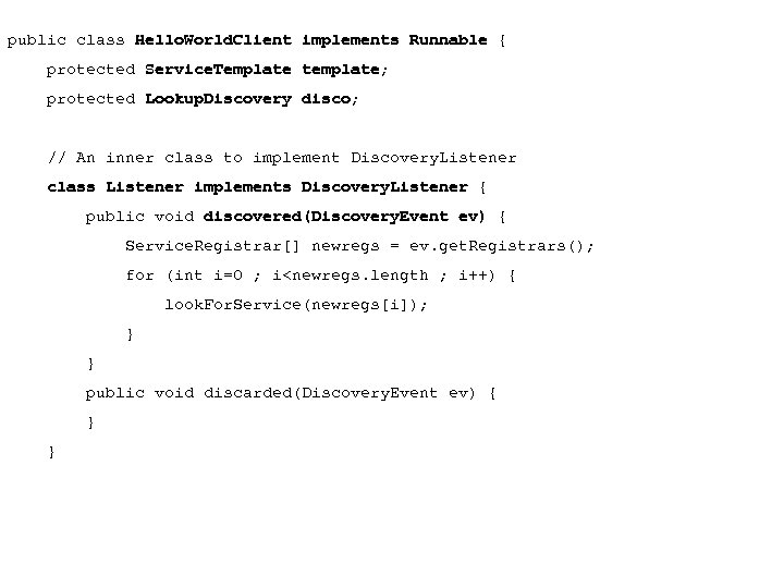 public class Hello. World. Client implements Runnable { protected Service. Template template; protected Lookup.