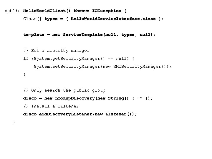 public Hello. World. Client() throws IOException { Class[] types = { Hello. World. Service.