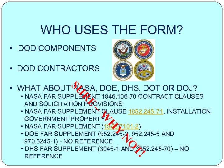 WHO USES THE FORM? • DOD COMPONENTS • DOD CONTRACTORS SU • WHAT ABOUT