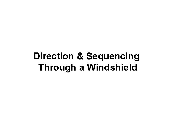 Direction & Sequencing Through a Windshield 