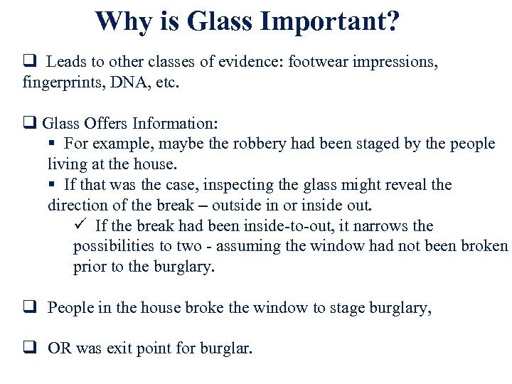 Why is Glass Important? q Leads to other classes of evidence: footwear impressions, fingerprints,