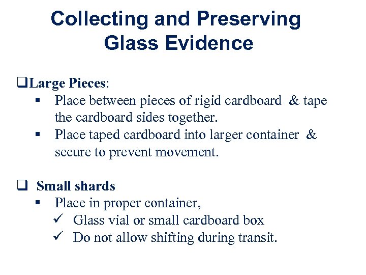 Collecting and Preserving Glass Evidence q. Large Pieces: § Place between pieces of rigid