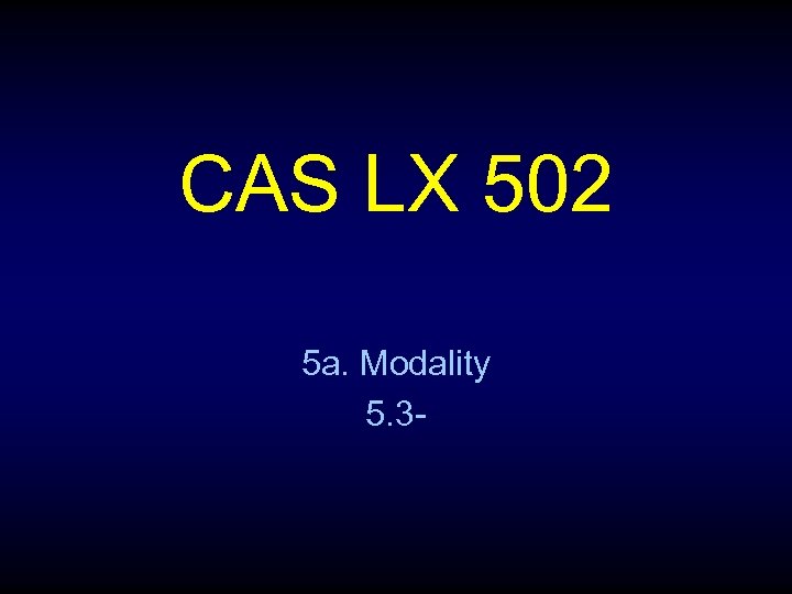 CAS LX 502 5 a. Modality 5. 3 - 