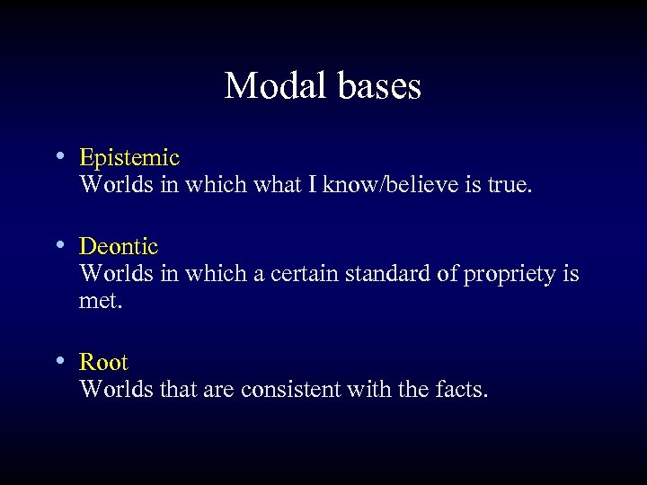 Modal bases • Epistemic Worlds in which what I know/believe is true. • Deontic