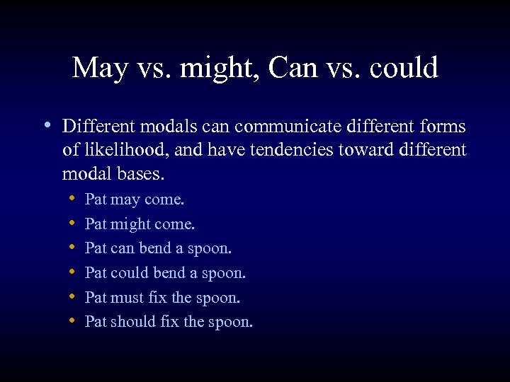 May vs. might, Can vs. could • Different modals can communicate different forms of