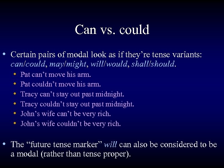 Can vs. could • Certain pairs of modal look as if they’re tense variants: