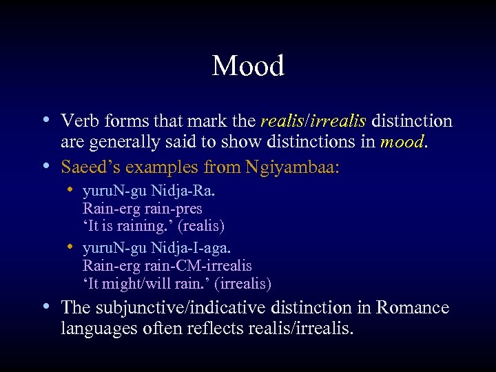 Mood • Verb forms that mark the realis/irrealis distinction are generally said to show