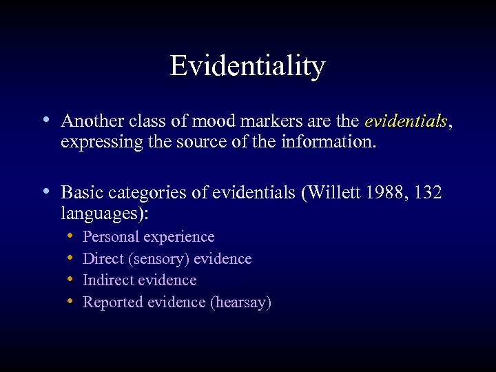 Evidentiality • Another class of mood markers are the evidentials, expressing the source of