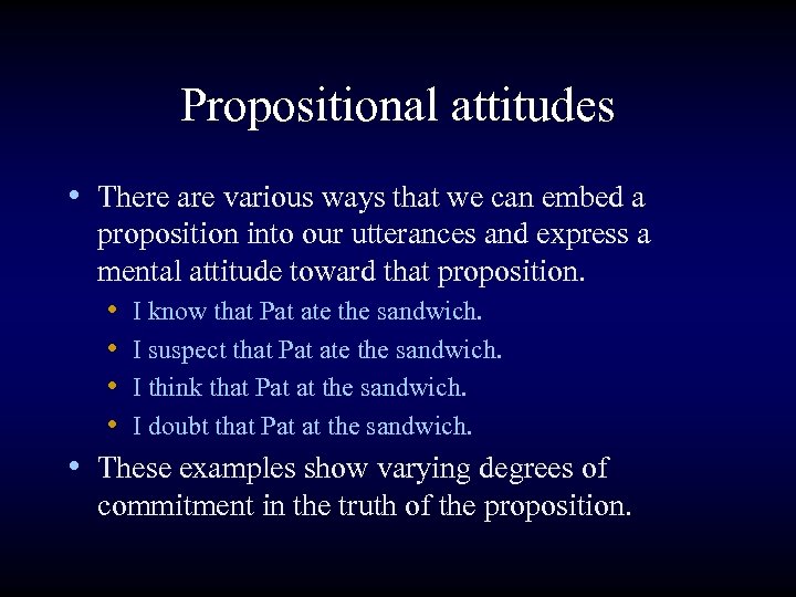 Propositional attitudes • There are various ways that we can embed a proposition into