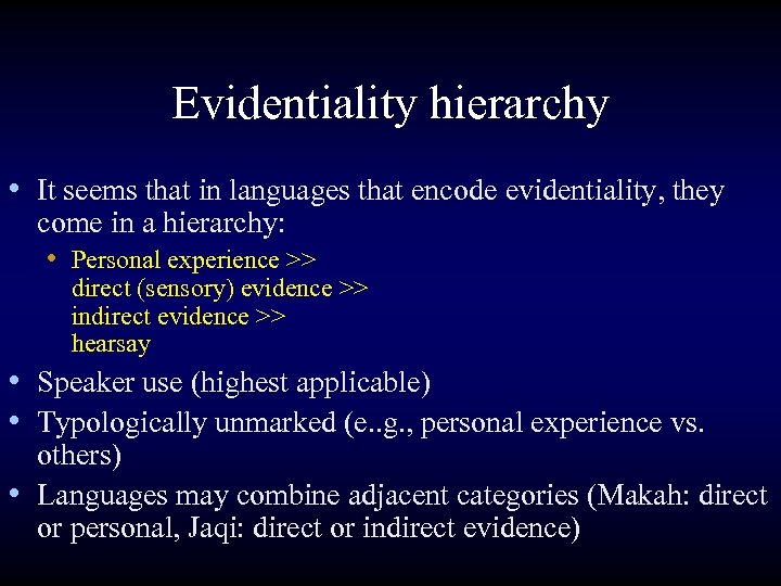 Evidentiality hierarchy • It seems that in languages that encode evidentiality, they come in