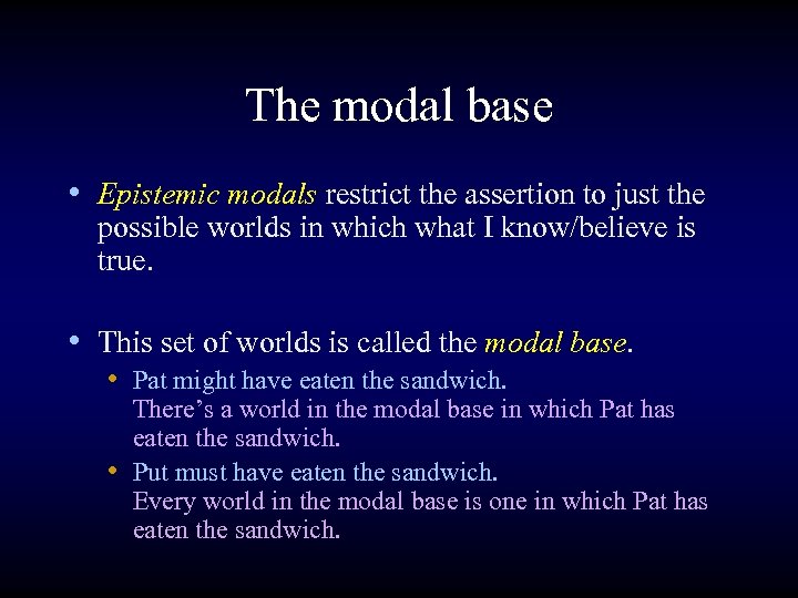 The modal base • Epistemic modals restrict the assertion to just the possible worlds