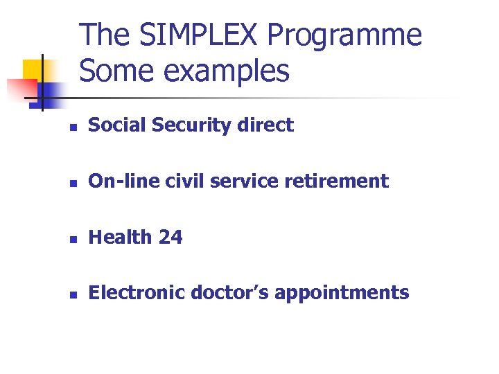 The SIMPLEX Programme Some examples n Social Security direct n On-line civil service retirement