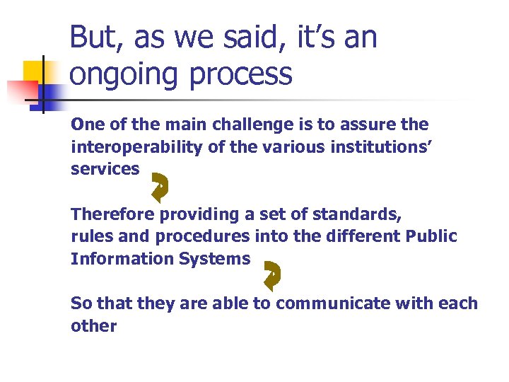 But, as we said, it’s an ongoing process One of the main challenge is