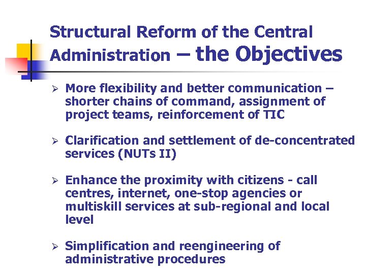 Structural Reform of the Central Administration – the Objectives Ø More flexibility and better