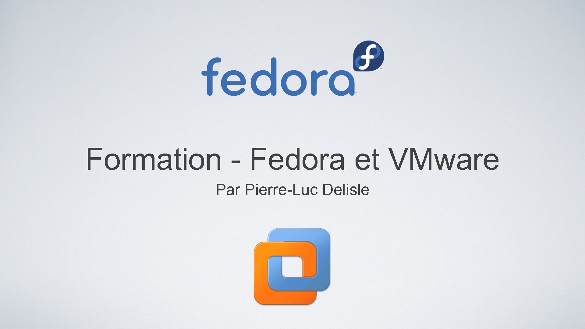 Formation - Fedora et VMware Par Pierre-Luc Delisle 