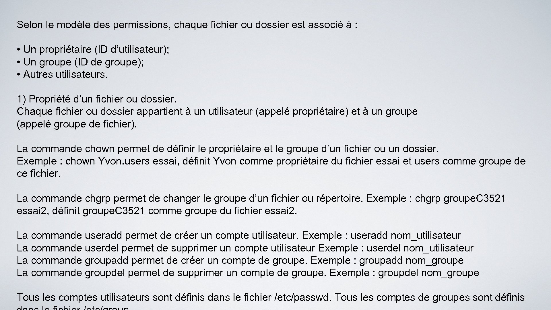 Selon le modèle des permissions, chaque fichier ou dossier est associé à : •