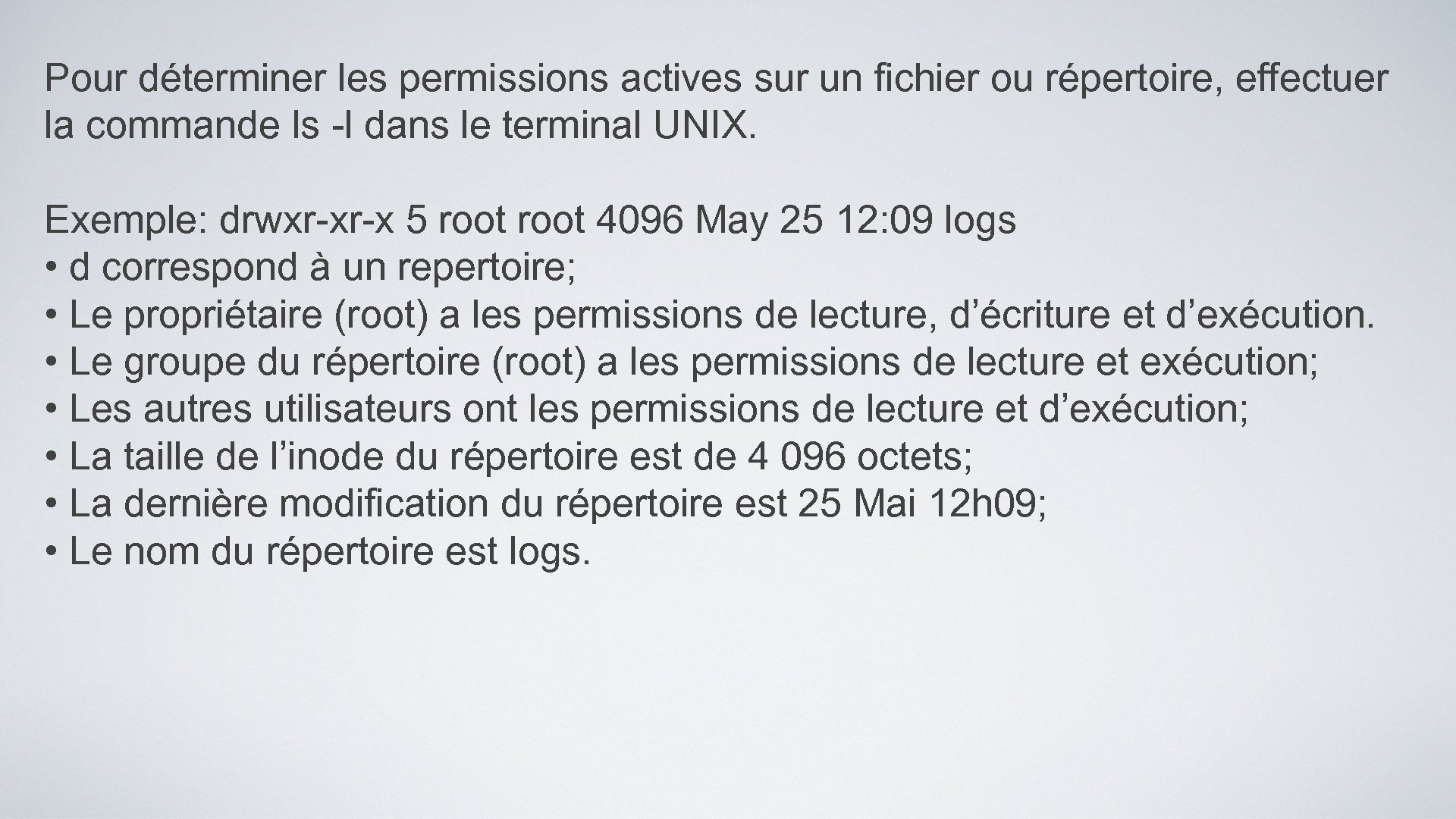 Pour déterminer les permissions actives sur un fichier ou répertoire, effectuer la commande ls