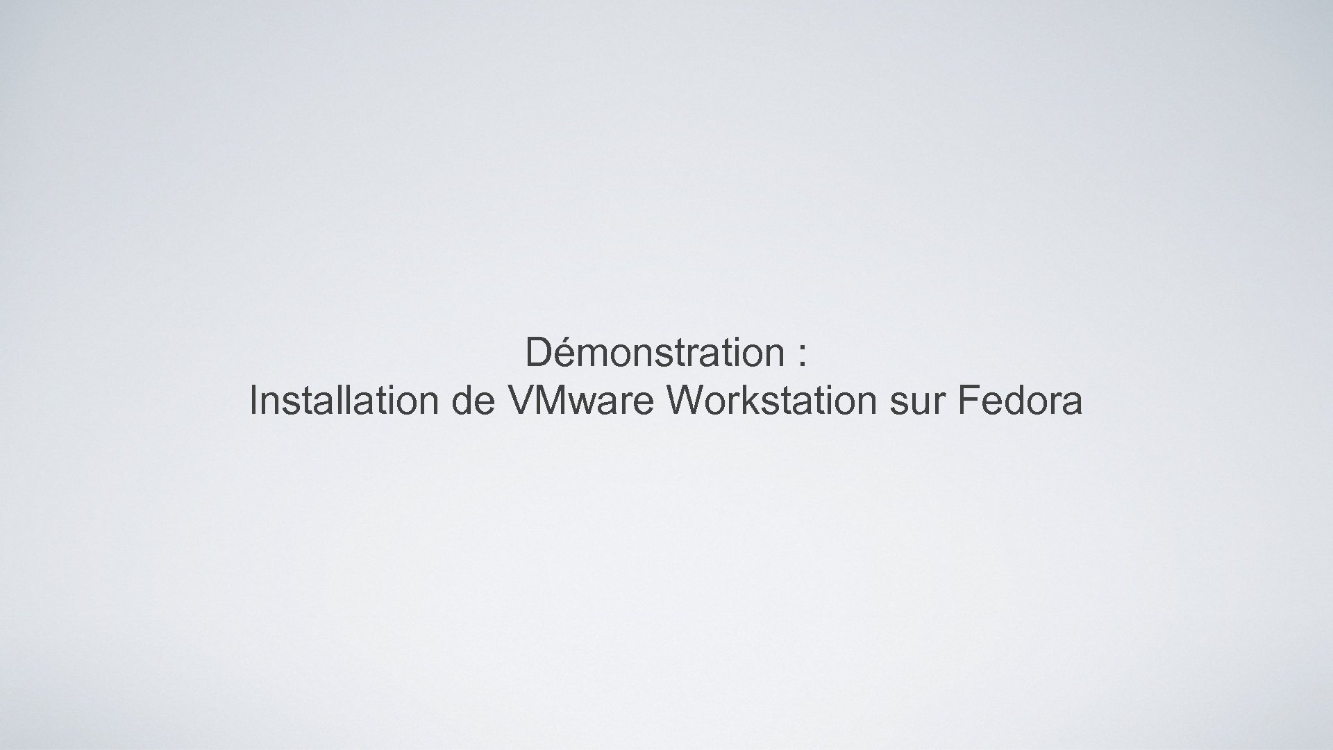 Démonstration : Installation de VMware Workstation sur Fedora 