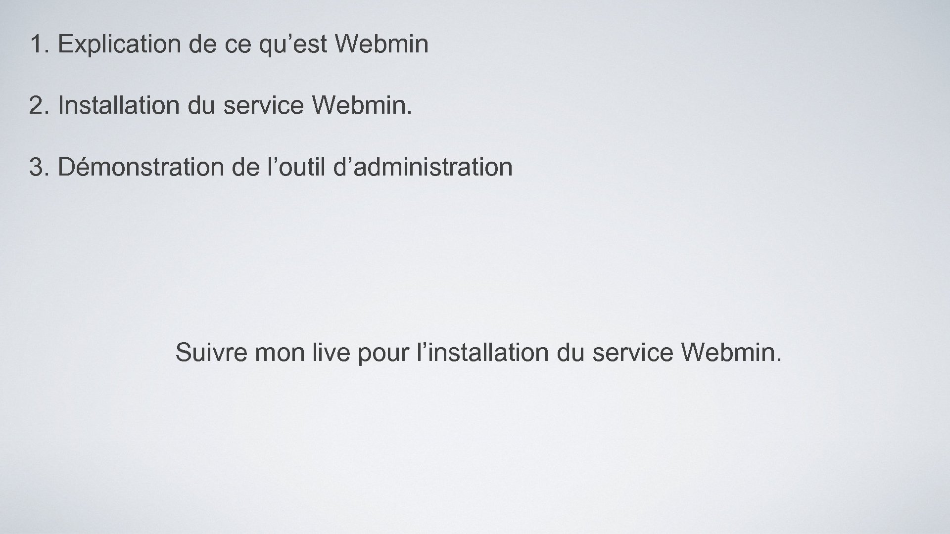 1. Explication de ce qu’est Webmin 2. Installation du service Webmin. 3. Démonstration de