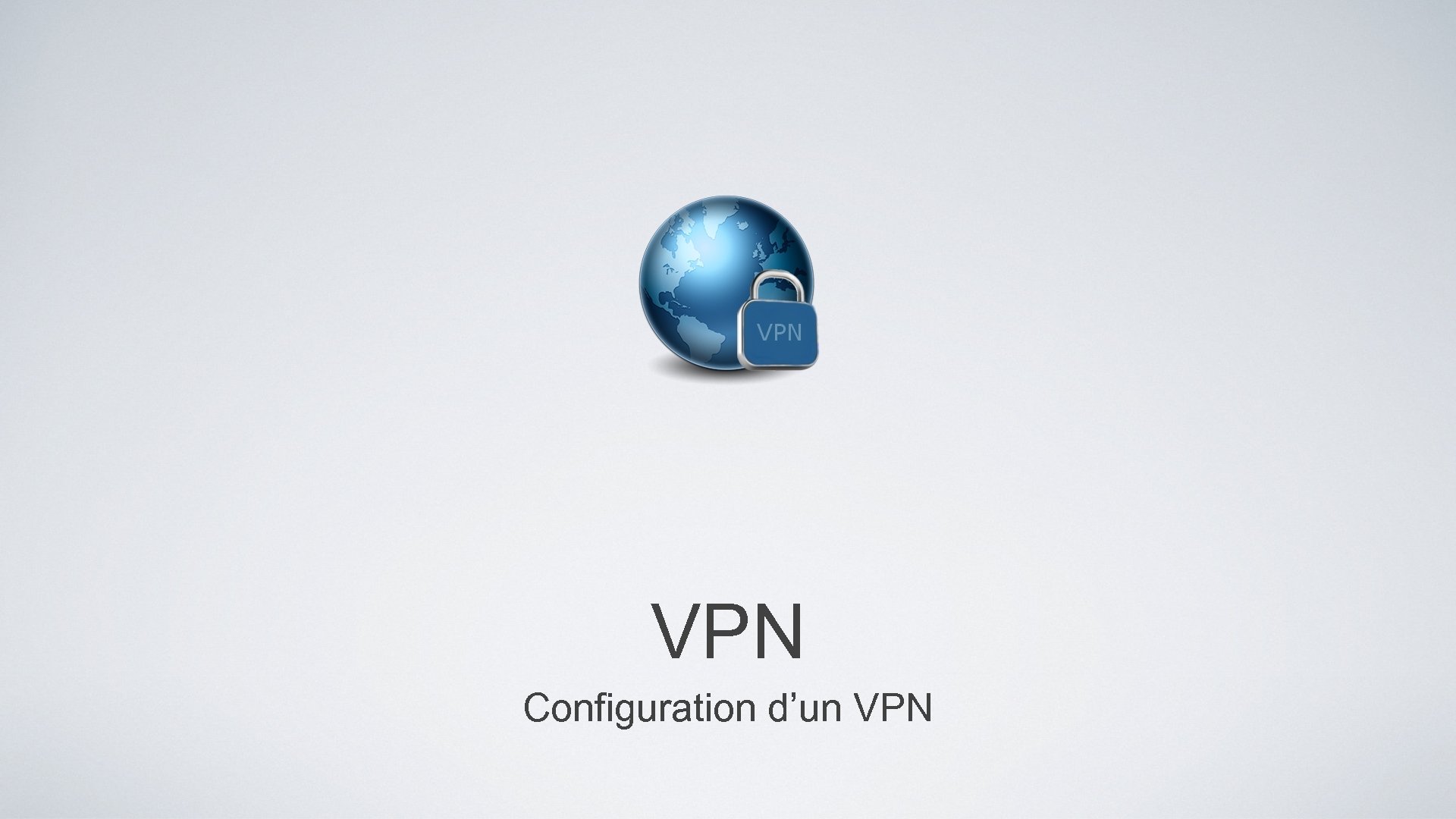 VPN Configuration d’un VPN 