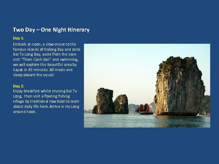 Two Day – One Night Itinerary Day 1: Embark at noon, a slow cruise