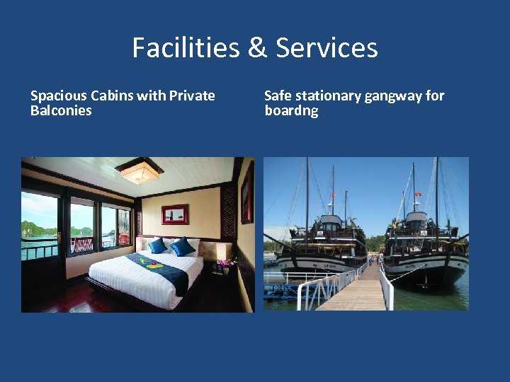 Facilities & Services Spacious Cabins with Private Balconies Safe stationary gangway for boardng 