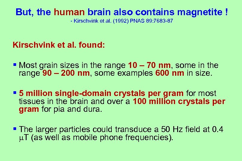 But, the human brain also contains magnetite ! - Kirschvink et al. (1992) PNAS