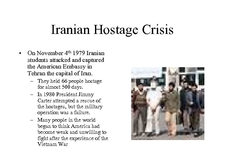 Iranian Hostage Crisis • On November 4 th 1979 Iranian students attacked and captured