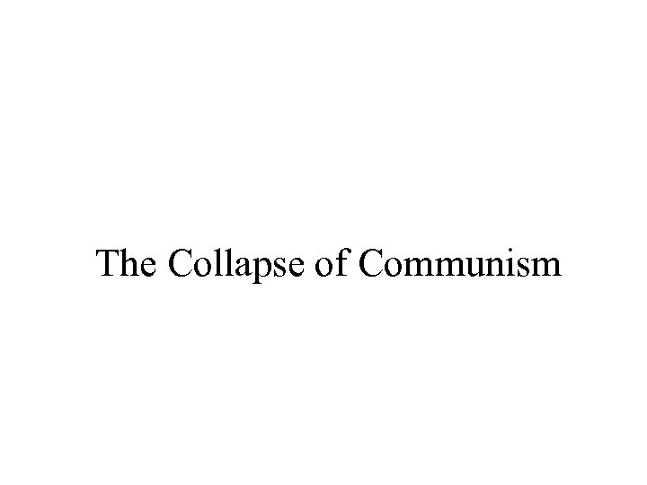 The Collapse of Communism 