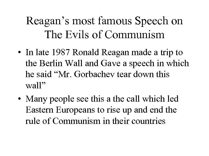 Reagan’s most famous Speech on The Evils of Communism • In late 1987 Ronald
