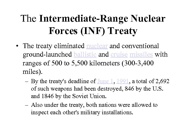 The Intermediate-Range Nuclear Forces (INF) Treaty • The treaty eliminated nuclear and conventional ground-launched