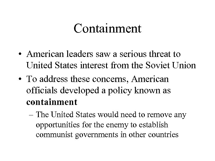 Containment • American leaders saw a serious threat to United States interest from the