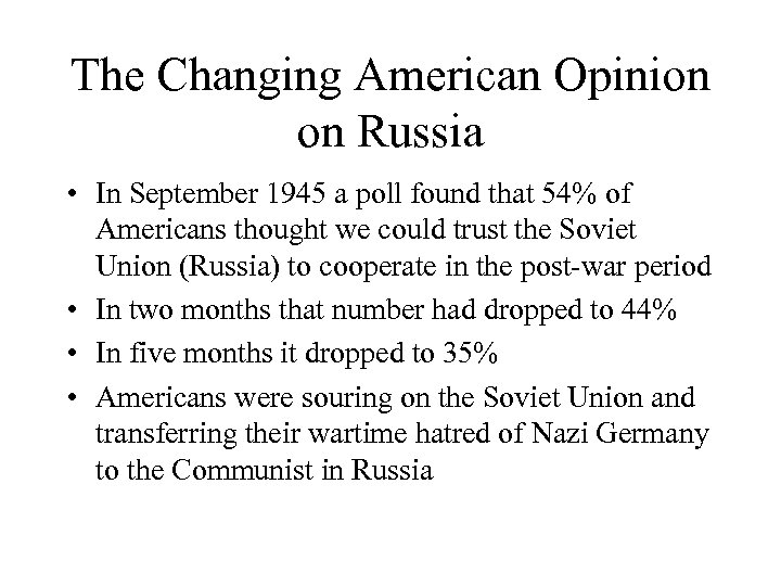 The Changing American Opinion on Russia • In September 1945 a poll found that