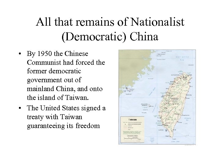 All that remains of Nationalist (Democratic) China • By 1950 the Chinese Communist had