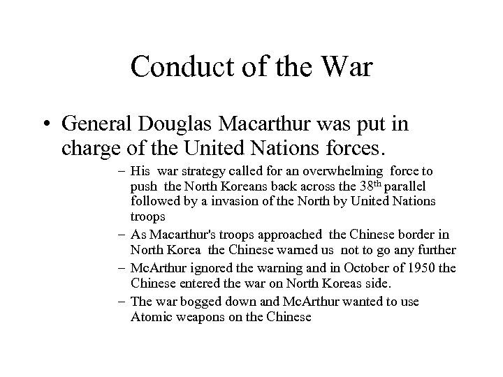 Conduct of the War • General Douglas Macarthur was put in charge of the