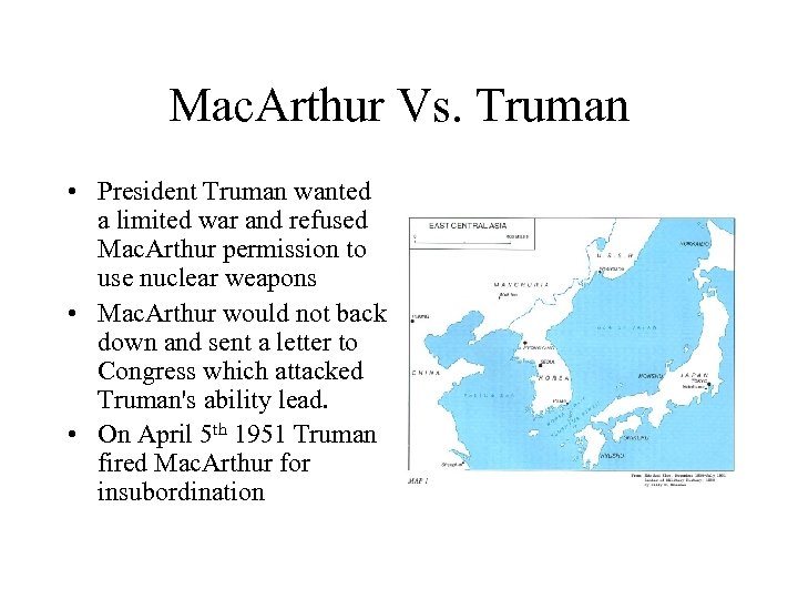 Mac. Arthur Vs. Truman • President Truman wanted a limited war and refused Mac.