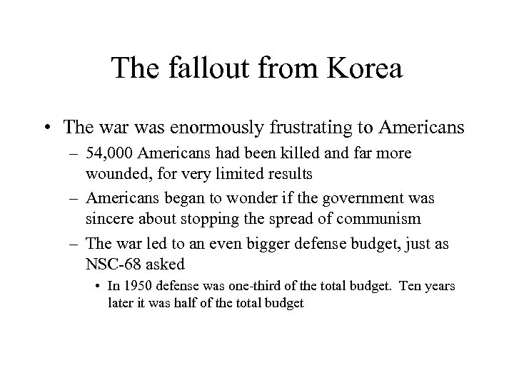 The fallout from Korea • The war was enormously frustrating to Americans – 54,