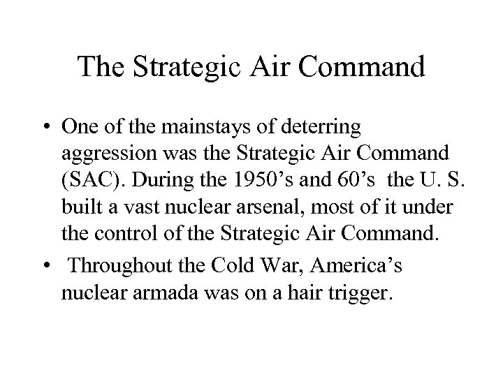 The Strategic Air Command • One of the mainstays of deterring aggression was the