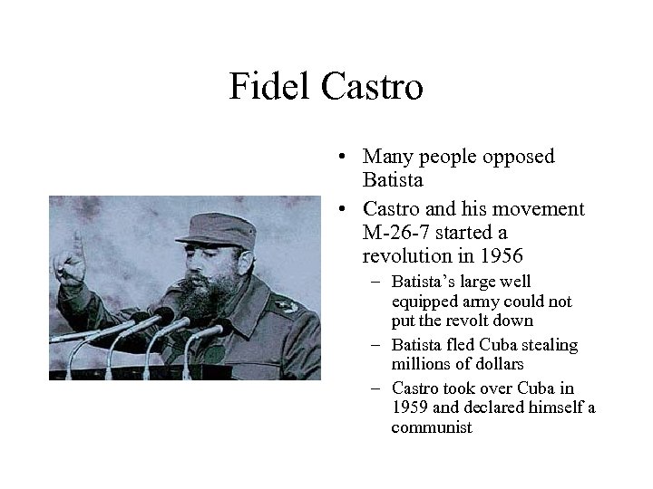 Fidel Castro • Many people opposed Batista • Castro and his movement M-26 -7