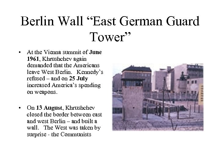 Berlin Wall “East German Guard Tower” • At the Vienna summit of June 1961,