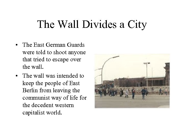 The Wall Divides a City • The East German Guards were told to shoot