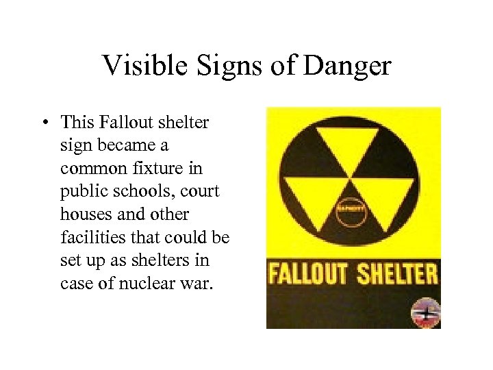 Visible Signs of Danger • This Fallout shelter sign became a common fixture in